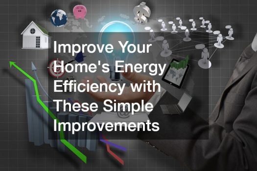 Improve Your Home’s Energy Efficiency with These Simple Improvements