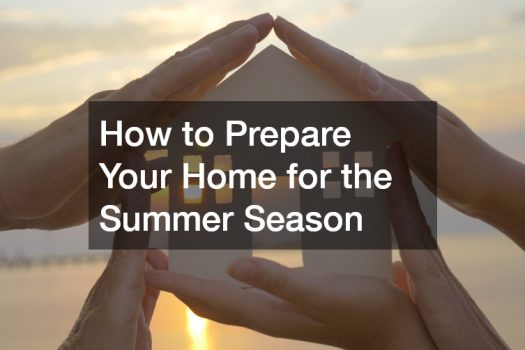 How to Prepare Your Home for the Summer Season