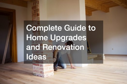 Complete Guide to Home Upgrades and Renovation Ideas